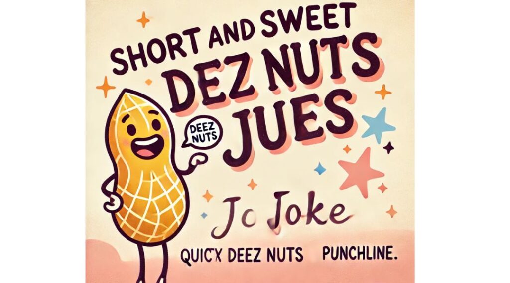 Short and Sweet Deez Nuts Jokes